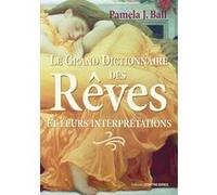 Le grand dictionnaire des rêves et leurs interprétations Pamela J. Ball (Auteur), Andrée Laprise (Traduction)