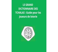 LE GRAND DICTIONNAIRE DES TACHALAS: Guide pour les joueurs de loterie
