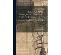 Le Grand Dictionnaire François Et Flamand, Tiré De L'usage Et Des Meilleurs Auteurs; Volume 1