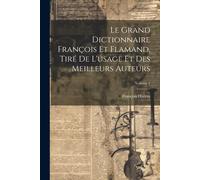 Le Grand Dictionnaire François Et Flamand, Tiré De L'usage Et Des Meilleurs Auteurs; Volume 1