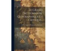 Le Grand Dictionnaire Geographique Et Critique...