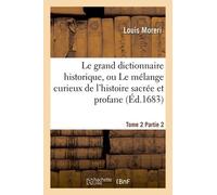 Le Grand Dictionnaire Historique. Tome 2, Partie 2