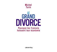 Le Grand Divorce Pourquoi les français haïssent leur économie - Michel Turin - Calmann-Levy - broché - Essai