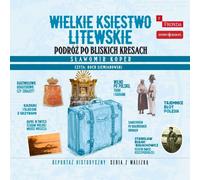 Le Grand-Duché de Lituanie Un voyage aux frontières proches - Slawomir Koper (Audiobook auf Polnisch)
