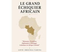 Le Grand Échiquier Africain: Monnaies, Frontières, Diplomatie et Héritages Coloniaux en Afrique Centrale