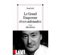 Le Grand Empereur et ses automates - - Jean Levi - Albin Michel - Livre