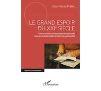 Le grand espoir du XXIe siècle Une transition économique et culturelle vers un monde stable de bien-être généralisé - Jean-Pierre Foirry - L'harmattan - broché - Etude