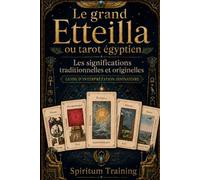 Le grand Etteilla ou tarot égyptien: L’interprétation, et les significations traditionnelles et originelles
