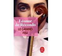 Le Grand Feu - Léonor De Récondo - Lgf - Poche - Roman