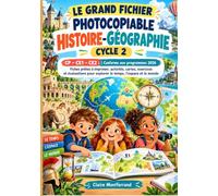 LE GRAND FICHIER PHOTOCOPIABLE HISTOIRE-GÉOGRAPHIE - CYCLE 2: CP - CE1 - CE2 | Conforme aux programmes 2026 - Fiches prêtes à imprimer, activités, ... pour explorer le temps, l’espace et le monde