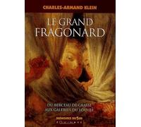 Le grand Fragonard: Du berceau de Grasse aux galeries du Louvre