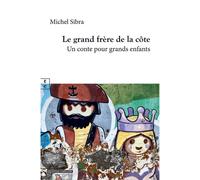 Le grand frère de la côte Un conte pour grands enfants - Michel Sibra - Complicites Eds - broché - Roman