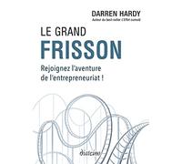 Le Grand Frisson - Rejoignez l'aventure de l'entrepreneuriat ! Darren Hardy (Auteur), Véronique Dumont (Traduction)