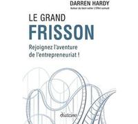 Le Grand Frisson - Rejoignez l'aventure de l'entrepreneuriat ! Darren Hardy (Auteur), Véronique Dumont (Traduction)