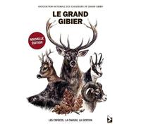 Le grand gibier: Les espèces, la chasse, la gestion
