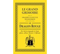 Le Grand Grimoire aussi connu sous Le Dragon Rouge: ou l'Art de commander les Esprits Célestes, Aériens, Terrestres & Infernaux