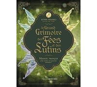 Le Grand Grimoire Des Fées Et Des Lutins - Manuel Pratique Pour Révéler Vos Pouvoirs Intérieurs