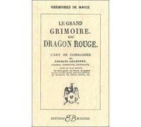 Le Grand Grimoire Ou Dragon Rouge - L'art De Commander Les Esprits Celestes, Aériens, Terrestes, Infernaux, Avec Le Vrai Secret De Faire Parler Les Morts, De Gagner Toutes Les Fois Qu'on Met...