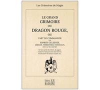 Le Grand Grimoire Ou Dragon Rouge - Ou L'art De Commander Les Esprits Célestes, Aériens, Terrestres, Infernaux