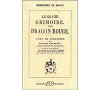 Le Grand Grimoire ou Dragon Rouge - Ou l'art de commander les esprits célestes, aériens, terrestres, infernaux Anonyme (Auteur)