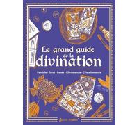 Le grand guide de la divination: Pendule, Tarot, Runes, Chiromancie, Cristallomancie
