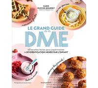 Le grand guide de la DME: 60 recettes faciles pour expérimenter la diversification menée par l'enfant