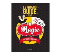 Collectif – Le Grand Guide de la Magie – 100 tours à réaliser ! – Broché