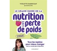 Le grand guide de la nutrition et de la perte de poids Tous les repères pour mieux manger dans un monde plein d'injonctions - Violette Babocsay - Marabout - broché - Guide