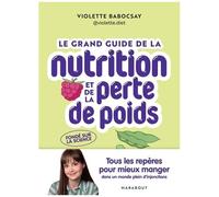 Le grand guide de la nutrition et de la perte de poids Tous les repères pour mieux manger dans un monde plein d'injonctions - Violette Babocsay - Marabout - broché - Guide