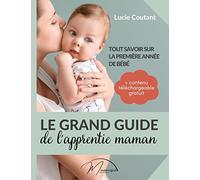 Le grand guide de l'apprentie maman: Tout savoir sur la première année de bébé