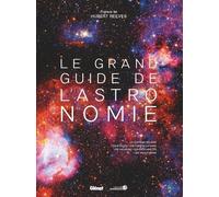 Le Grand Guide De L'astronomie - Le Système Solaire, Les Étoiles, Les Constellations, Les Galaxies, Les Exoplanètes, Les Trous Noirs