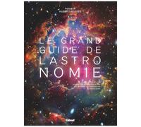 Le Grand Guide De L'astronomie - Le Système Solaire, Les Étoiles, Les Constellations, Les Galaxies, Les Exoplanètes, Les Trous Noirs