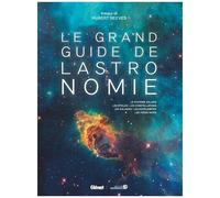 Le Grand Guide De L'astronomie - Le Système Solaire, Les Étoiles, Les Constellations, Les Galaxies, Les Exoplanètes, Les Trous Noirs