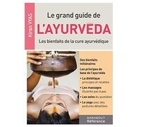 Le grand guide de l'Ayurvéda: Les bienfaits de la cure ayurvédique