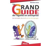 Le grand guide de l'égalité en entreprise Les concepts, les outils et les témoignages - Martine Arino - Afnor - broché - Guide