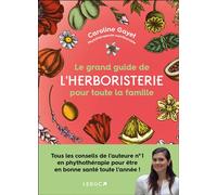 Le grand guide de l'herboristerie pour toute la famille - Caroline Gayet - Leduc S. - broché - Guide