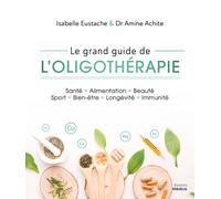 Le grand guide de l'oligothérapie - Isabelle Eustache - Medicis Eds - broché - Guide