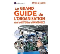 Le grand guide de l'organisation et de la gestion de la maintenance