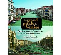 Le grand guide de Venise - Sur les pas de Canaletto et des maîtres vénitiens
