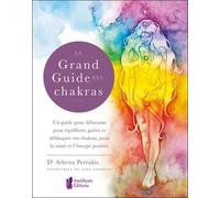 Le Grand Guide Des Chakras - Un Guide Pour Débutants Pour Équilibrer, Guérir Et Débloquer Vos Chakras, Pour La Santé Et L'énergie Positive
