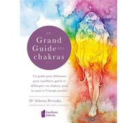 Le Grand Guide des Chakras Un guide pour débutants pour équilibrer, guérir et débloquer vos chakras, pour la santé et l'énergie positive - Athena Perrakis - Amethyste-Jatb Eds - broché - Guide