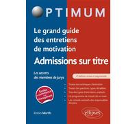 Le grand guide des entretiens de motivation admissions sur titre - Les secrets des membres de jurys - Robin Morth - Ellipses - broché - Scolaire / Universitaire