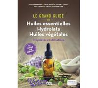 Le grand guide des huiles essentielles, hydrolats, huiles végétales Propriétés et utilisations - Xavier Fernandez - De Boeck Supérieur - broché - Guide