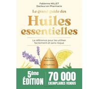 Le grand guide des huiles essentielles: La référence pour les utiliser facilement et sans risque
