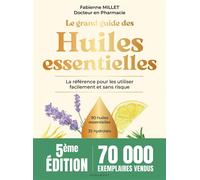 Le grand guide des huiles essentielles – La référence pour les utiliser facilement et sans risque