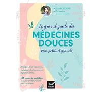 Le grand guide des médecines douces pour petits et grands: Allergies, maladies infantiles, sommeil, digestion, stress... 140 maux du quotidien et leurs remèdes