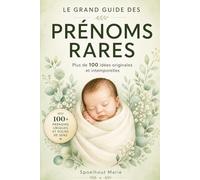 LE GRAND GUIDE DES PRÉNOMS RARES: Trouver un prénom original pour bébé fille, garçon et mixte | 100+ idées avec significations, origines et conseils pour futurs parents.