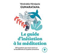 Le grand guide d'initiation à la méditation: 250 questions pour tout savoir sur le bouddhisme et la pleine conscience
