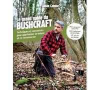 Le grand guide du bushcraft