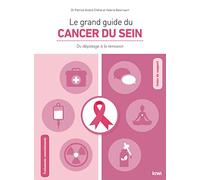Le grand guide du cancer du sein. Du dépistage à la rémission